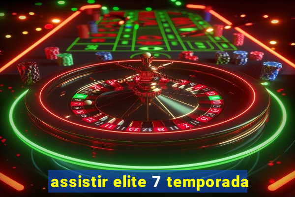 assistir elite 7 temporada